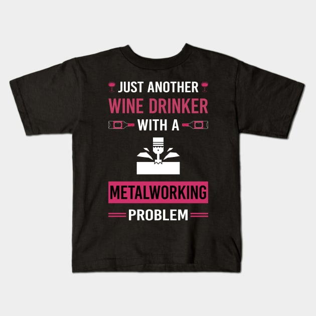 Wine Drinker Metalworking Metalworker Metal Working Kids T-Shirt by Good Day